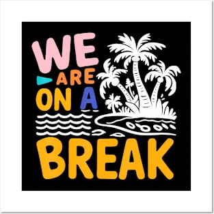 We Are On A Break summer vacation Posters and Art